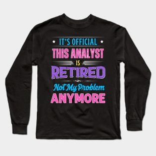 Analyst Retirement Funny Retired Not My Problem Anymore Long Sleeve T-Shirt